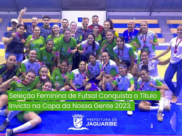 Seleção Feminina de Futsal Conquista o Título Invicto na Copa da Nossa Gente 2023